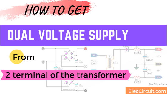 How to get Dual voltage supply from 2 terminal of the transformer