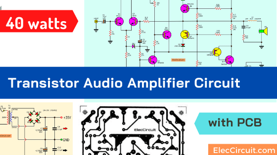 40 watts transistor amplifier circuit with PCB