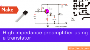 Make High impedance preamplifier using a transistor