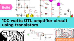 100 watts OTL Power Amplifier circuit using transistors