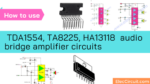 How use TDA1554, TA8225, HA13118 bridge amplifier circuit