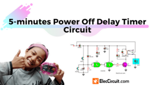 Making 5 minutes Power Off Delay Timer Circuit