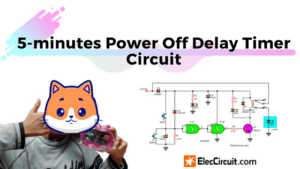 Making 5 minutes Power Off Delay Timer Circuit